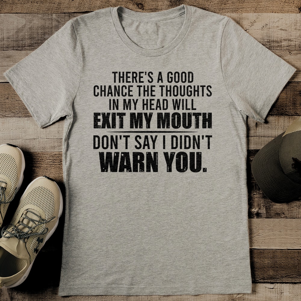 Theres A Good Chance The Thought In My Head Will Exit Tee 0