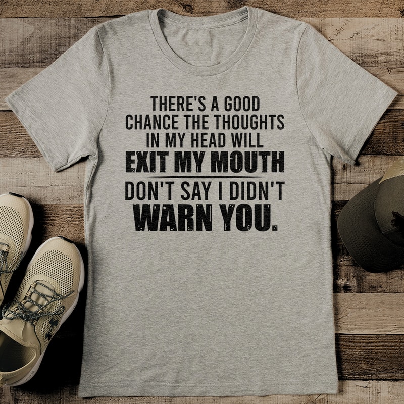 Theres A Good Chance The Thought In My Head Will Exit Tee 0
