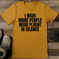 i wish more people were fluent in silence tee