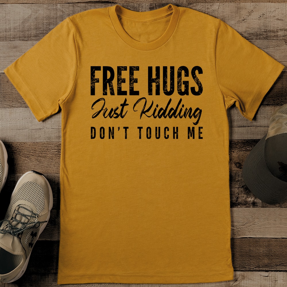 Free Hugs Just Kidding Dont Touch Me Tee 0
