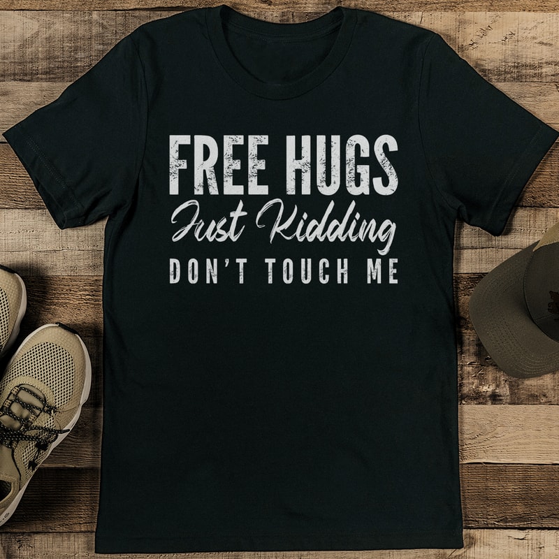 Free Hugs Just Kidding Dont Touch Me Tee 1