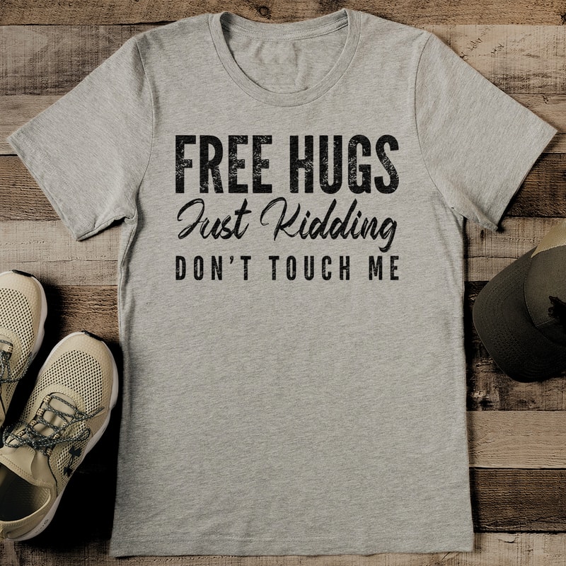 Free Hugs Just Kidding Dont Touch Me Tee 2