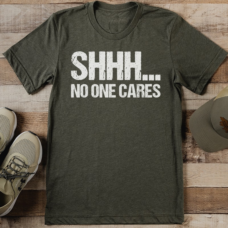 Shhh No One Cares Tee 2