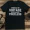 Im Not Old Im Vintage And That Makes Me Priceless Tee 0