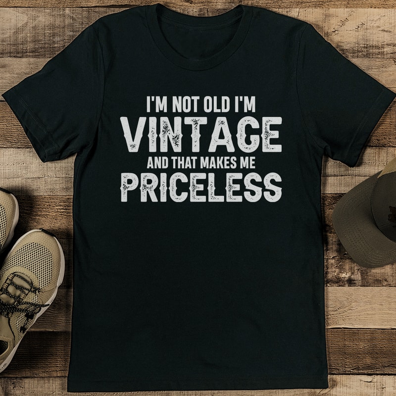 Im Not Old Im Vintage And That Makes Me Priceless Tee 0