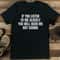If You Listen To Me Closely You Will Hear Me Not Caring Tee 2