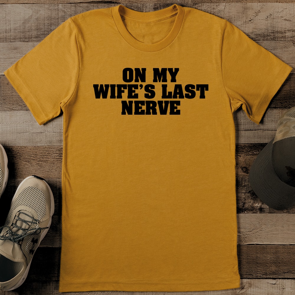 On My Wifes Last Nerve Tee 1