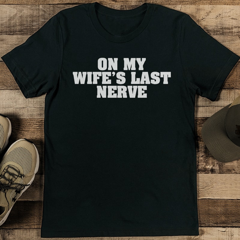 On My Wifes Last Nerve Tee 2