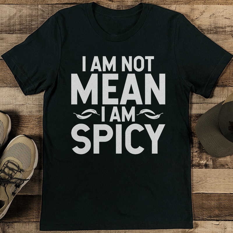 I Am Not Mean I Am Spicy Tee 0