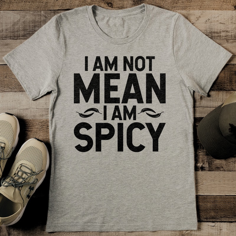 I Am Not Mean I Am Spicy Tee 2