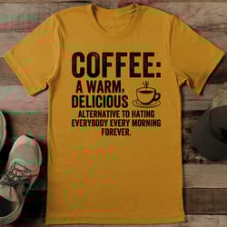coffee a warm delicious alternative to hating everybody tee