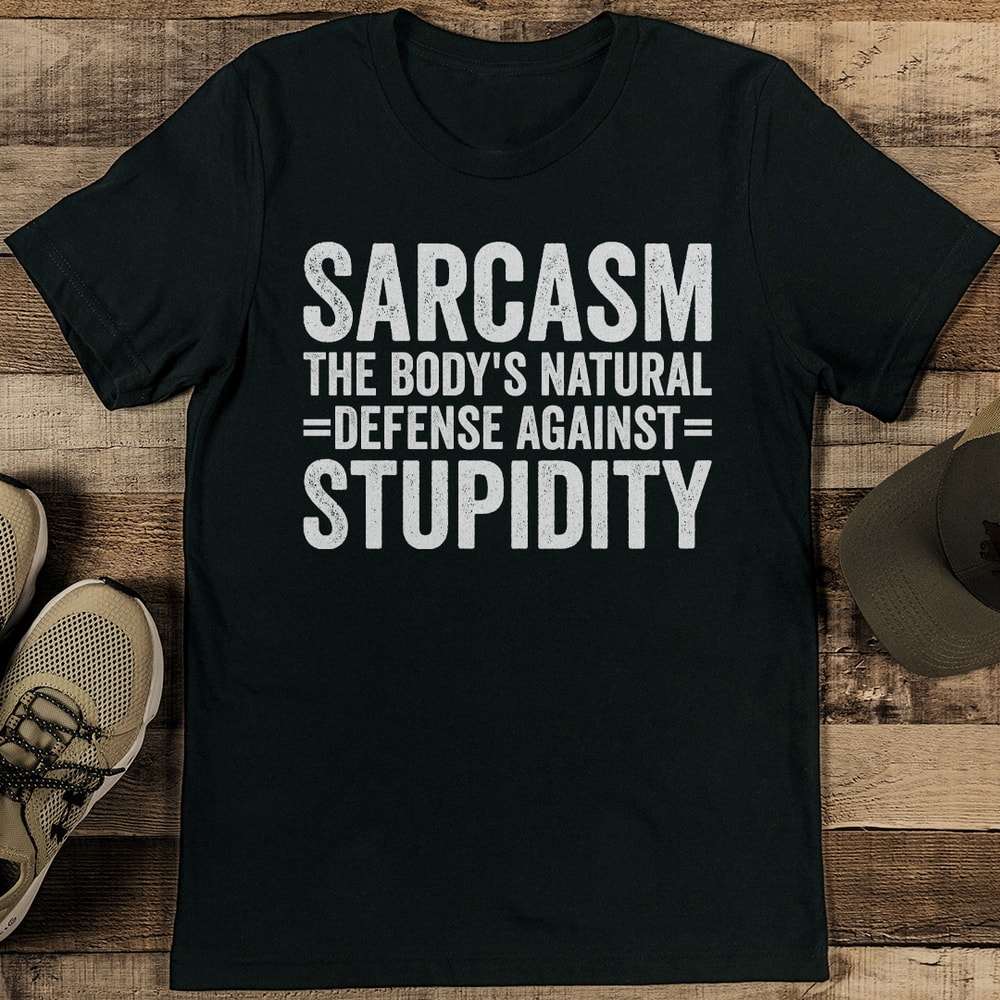 Sarcasm The Bodys Natural Defense Against Stupidity Tee 1