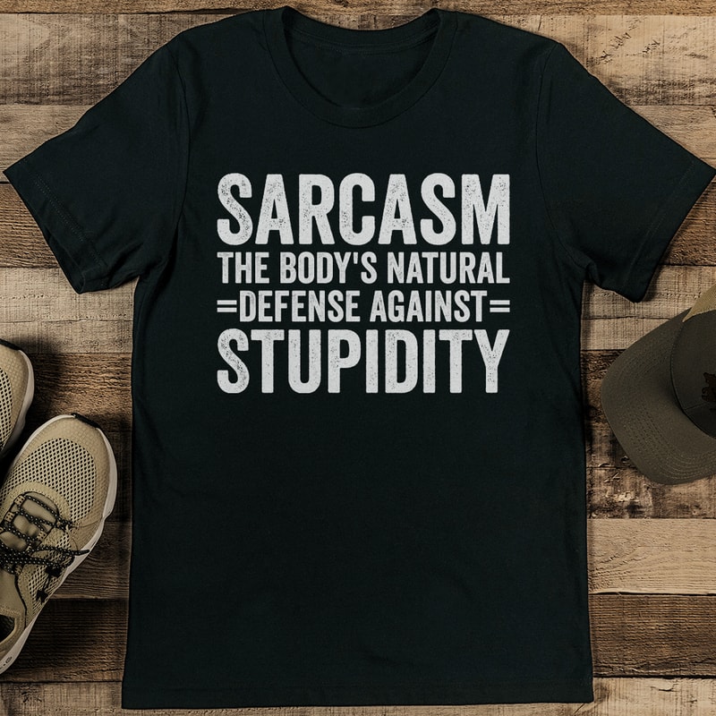 Sarcasm The Bodys Natural Defense Against Stupidity Tee 1