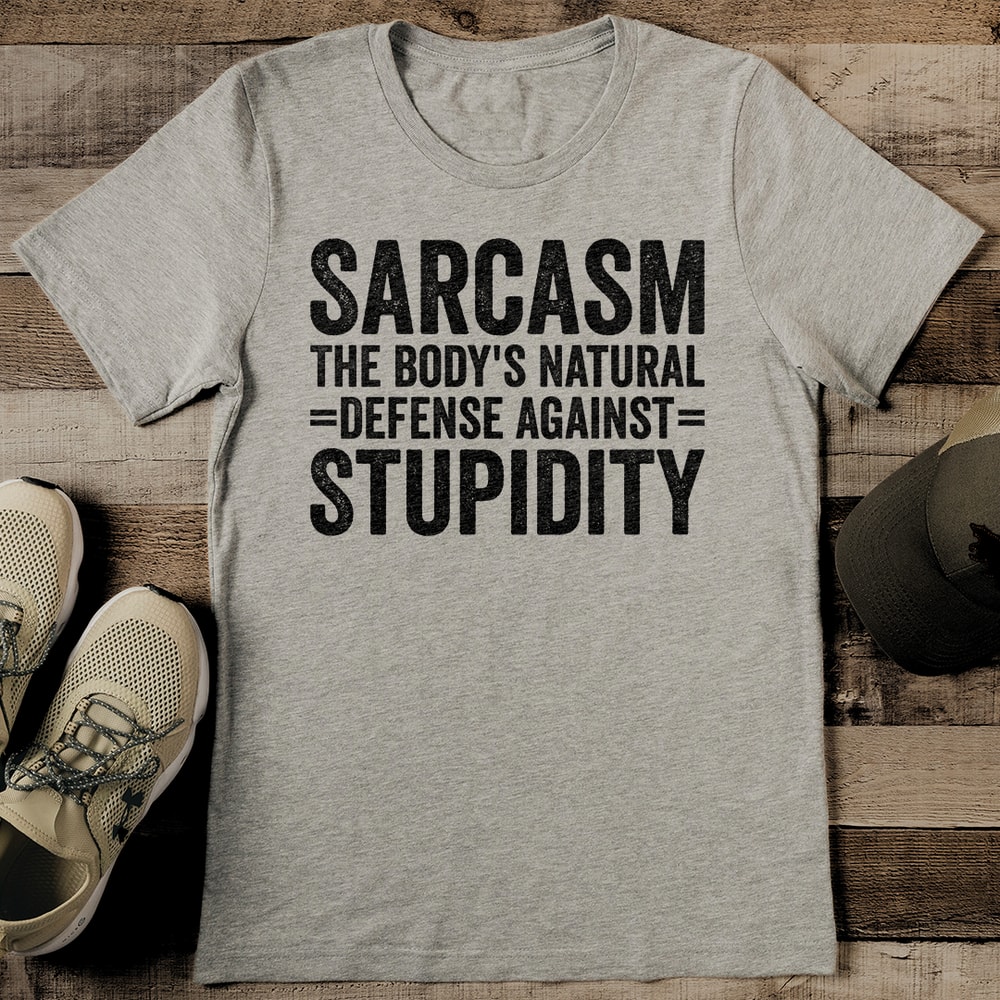 Sarcasm The Bodys Natural Defense Against Stupidity Tee 2
