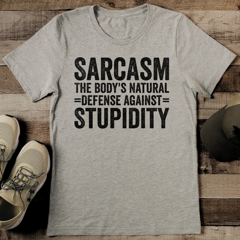 Sarcasm The Bodys Natural Defense Against Stupidity Tee 2
