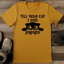 tell your cat i said pspsps tee
