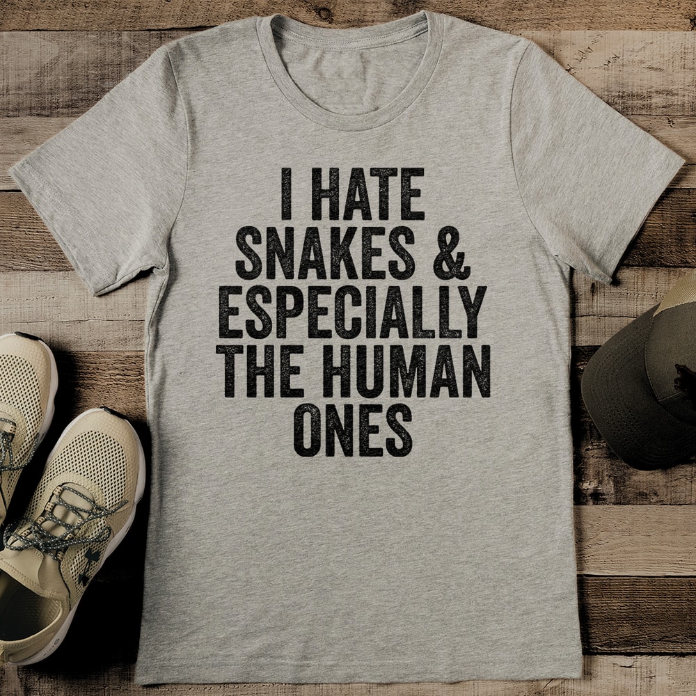 I Hate Snakes Especially The Human Ones Tee 1