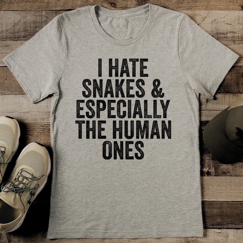 I Hate Snakes Especially The Human Ones Tee 1