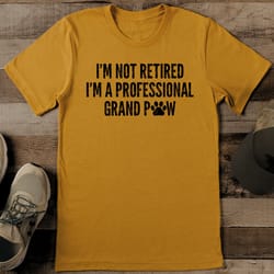 i’m not retied i’m a professional grand paw tee