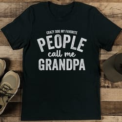 crazy dog my favorite people call me grandpa tee