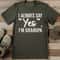 I Always Say Yes Im Grandpa Tee 0