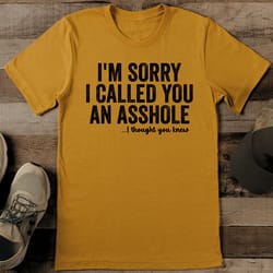 i'm sorry i called you an asshole tee