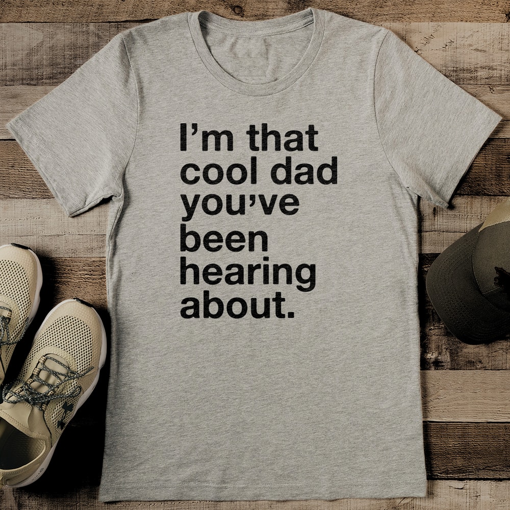 Im That Cool Dad Youve Been Hearing About Tee 2