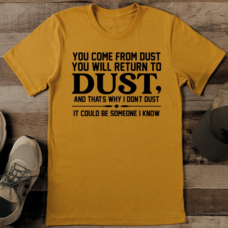 You Come From Dust You Will Return To Dust Tee 0