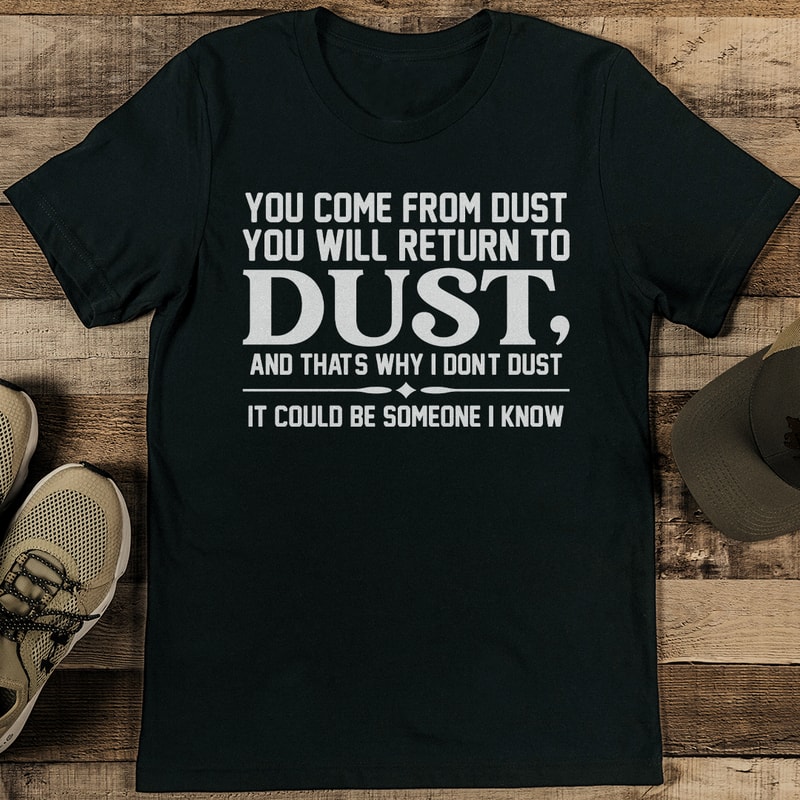 You Come From Dust You Will Return To Dust Tee 1