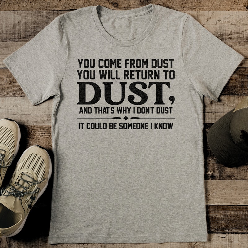 You Come From Dust You Will Return To Dust Tee 2