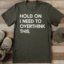 hold on i need to overthink this tee