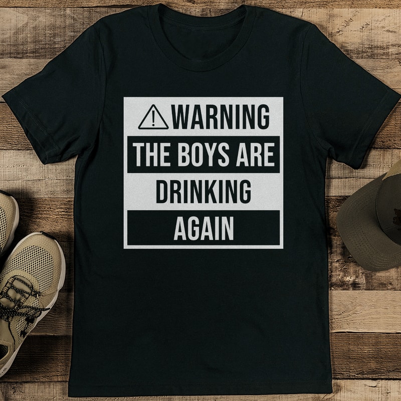 Warning The Boys Are Drinking Again Tee 1