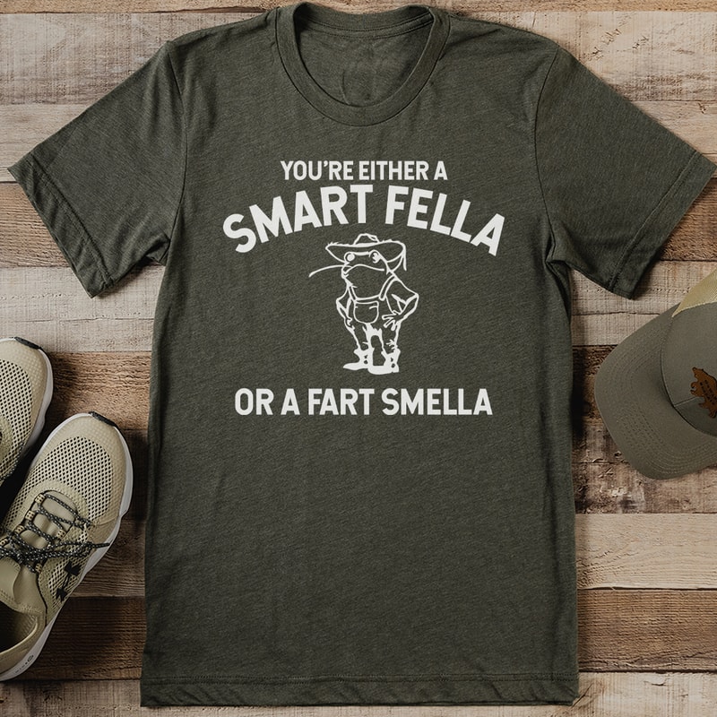 Youre Either A Smart Fella Or A Fart Smella Tee 0