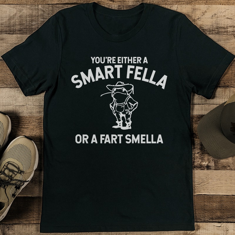 Youre Either A Smart Fella Or A Fart Smella Tee 1