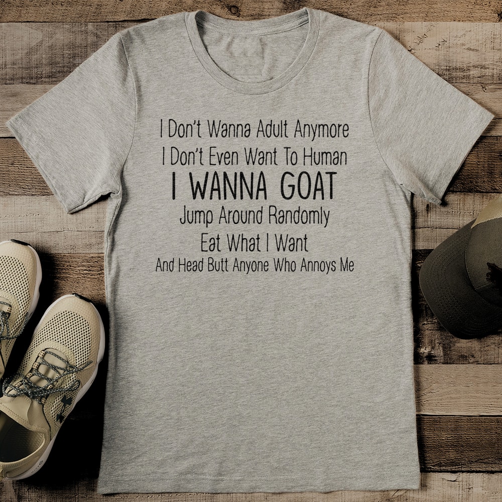 I Dont Wanna Adult Anymore I Dont Even Want To Human Tee 2