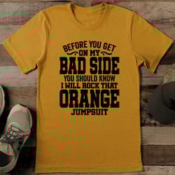 before you get on my bad side you should know tee