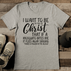 i want to be full of christ that if tee