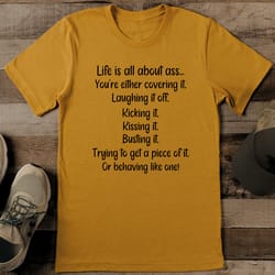 life is all about ass you're either covering it tee