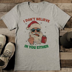 i don't believe in you either tee