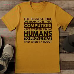 the biggest joke on mankind is that computers tee