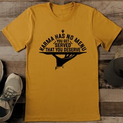 karma has no menu you get served what you deserve tee