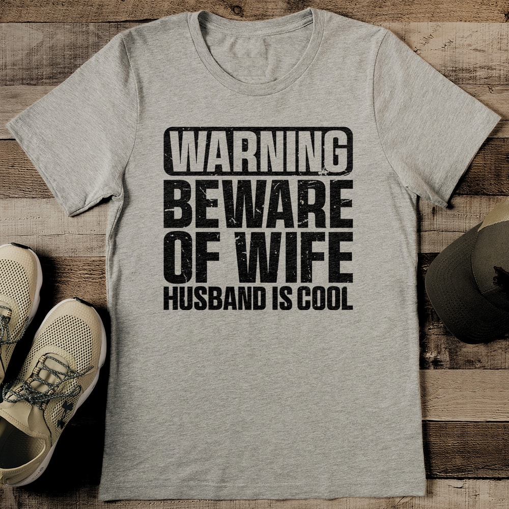 Warning Beware Of Wife Husband Is Cool Tee 0