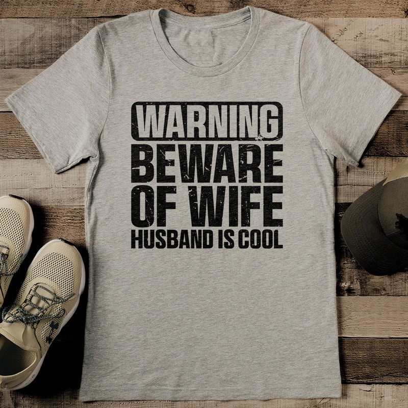 Warning Beware Of Wife Husband Is Cool Tee 0