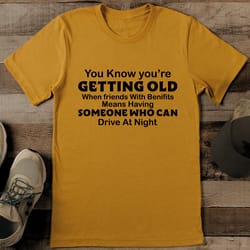 you know you're getting old when friends tee