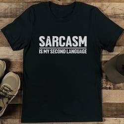 sarcasm is my second language tee