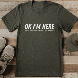 ok i'm here what are your other two wishes tee