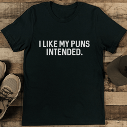 i like my puns intended tee