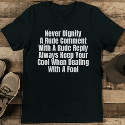 never dignify a rude comment with a rude reply tee
