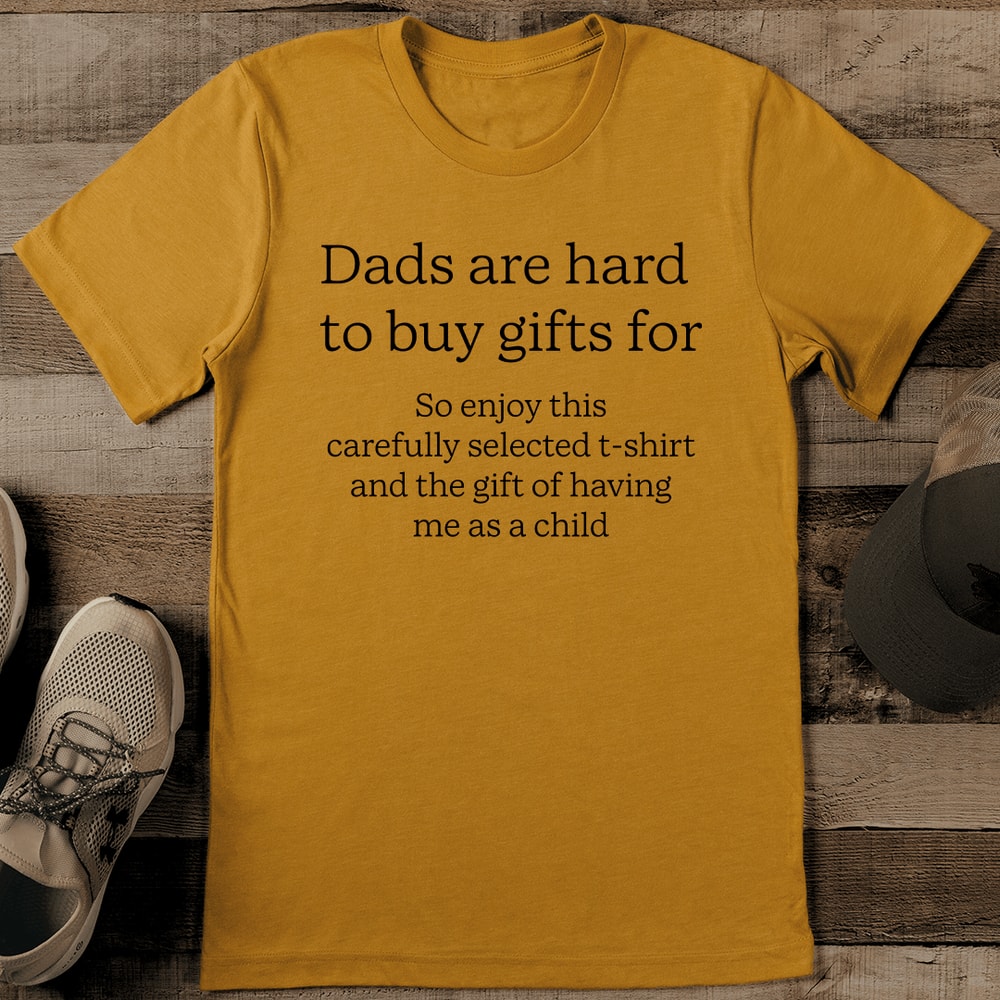 Dads Are Hard To Buy Gifts For So Enjoy This Carefully Tee 0