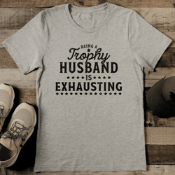 being a trophy husband is exhausting tee